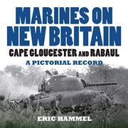 Marines on new britain. Cape Gloucester and Rabaul. A Pictorial Record cover image