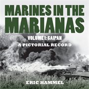 Marines in the marianas, volume 1. Saipan. A Pictorial Record cover image