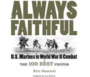 Always faithful. The 100 Best Photos of U.S. Marines in World War II Combat cover image