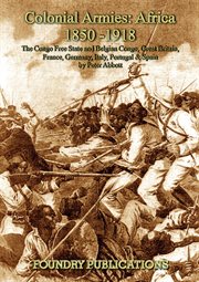 Colonial armies in Africa, 1850-1918 : organization, warfare, dress and weapons cover image