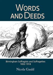 WORDS AND DEEDS : birmingham suffragists and suffragettes 1832-1918 cover image