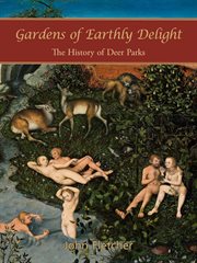 Gardens of earthly delight : the history of deer parks cover image