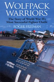 Wolfpack warriors : the story of World War II's most successful fighter outfit cover image