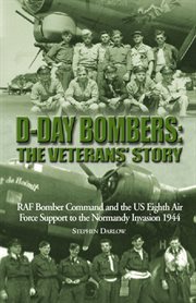D-Day bombers : the veterans' story : RAF Bomber Command and the US Eighth Air Force support to the Normandy invasion 1944 cover image