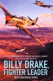 Billy Drake, Fighter Leader : the autobiography of Group Captain B. Drake, DSO, DFC & Bar, US DFC cover image