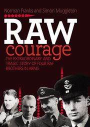 Raw courage : the extraordinary and tragic story of four RAF brothers in arms cover image
