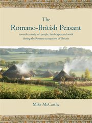The Romano-British peasant : towards a study of people, landscapes, and work during the Roman occupation of Britain cover image