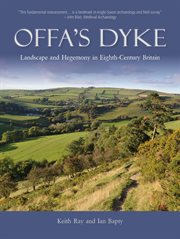 Offa's Dyke : Landscape and Hegemony in Eighth-Century Britain cover image