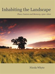 Inhabiting the landscape : place, custom and memory, 1500-1800 cover image