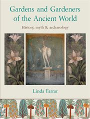 Gardens and gardeners of the ancient world. History, Myth and Archaeology cover image