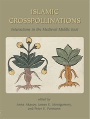 Islamic crosspollinations : interactions in the medieval Middle East cover image