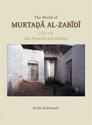 The world of Murtada al-Zabidi (1732-91) : life, networks and writings cover image