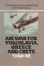 Air war for Yugoslavia, Greece, and Crete, 1940-41 cover image