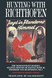 Hunting with Richthofen : the Bodenschatz Diaries : sixteen months of battle with JG Freiherr von Richthofen. No. 1 cover image