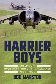 Harrier boys. Volume one, Cold War through the Falklands, 1969-1990 cover image