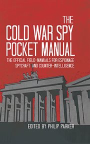 The cold war spy pocket manual : the official field-manuals for espionage, spycraft and counter-intelligence cover image