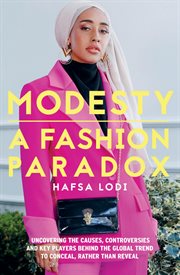 Modesty: a fashion paradox. Uncovering The Causes, Controversies And Key Players Behind The Global Trend To Conceal Rather Than cover image