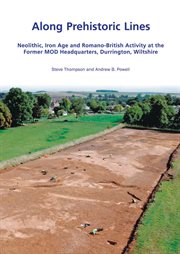 Along prehistoric lines. Neolithic, Iron Age & Romano-British activity at the former MOD Headquarters, Durrington, Wiltshire cover image