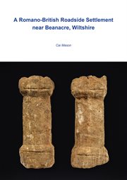 A Romano-British roadside settlement at Beanacre, Wiltshire cover image