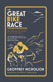 The great bike race : the classic, acclaimed book that introduced the world to the Tour de France cover image