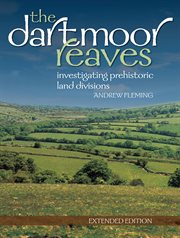 The dartmoor reaves. Investigating Prehistoric Land Divisions cover image