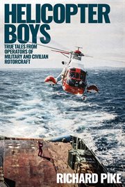Helicopter boys : true tales from operators of military and civilian rotorcraft cover image