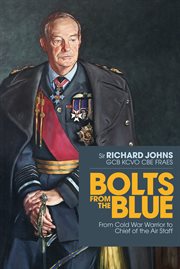 BOLTS FROM THE BLUE : from cold war warrior to chief of the air staff cover image