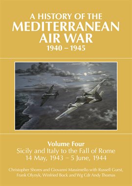 Cover image for A History of the Mediterranean Air War, 1940-1945, Volume 4