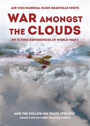 War amongst the clouds : my flying experiences in World War I and the follow-on years cover image