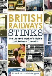 British Railways stinks : the life and work of Britain's last railway chemists cover image