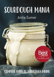 Sourdough mania : the complete guide to sourdough baking cover image