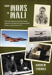 From Mons to Mali : Fifty Extraordinary and Little-Known Vignettes of British and Commonwealth Airmen in Action since 19 cover image
