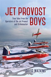 Jet Provost Boys : True Tales from the Operators of the Jet Provost and Strikemaster cover image
