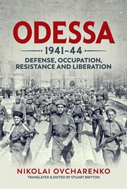 Odessa 1941-44 : defense, occupation, resistance & liberation cover image