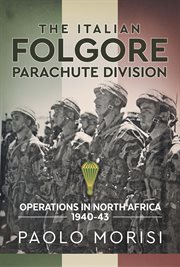 The Italian Folgore parachute division : operations in North Africa 1940-43 cover image