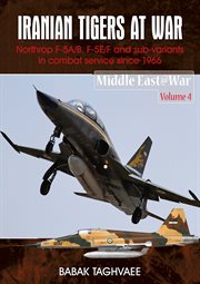 Iranian Tigers at war : Northrop F-5A/B, F-5E/F and sub-variants in Iranian service since 1966 cover image