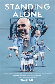 STANDING ALONE : STORIES OF HEROISM AND HEARTBREAK FROM MANCHESTER CITY'S 2020/21 TITLE-WINNING SEASON cover image