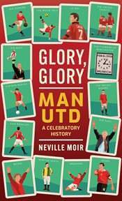 Glory, Glory Man Utd : A Celebratory History of Manchester United cover image