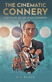 THE CINEMATIC CONNERY : the films of Sir Sean Connery cover image