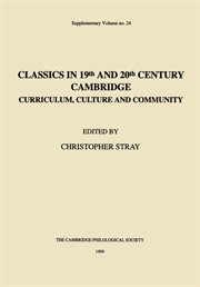 Classics in 19th and 20th century Cambridge : curriculum, culture and community cover image
