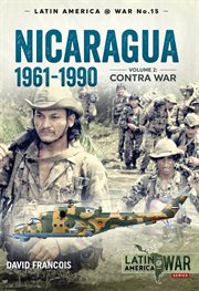 Nicaragua 1961 : 1990, Volume 2. Contra War. Latin America@War cover image