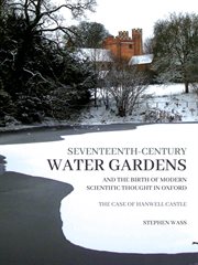 Seventeenth-century water gardens and the birth of modern scientific thought in Oxford : the case of Hanwell Castle cover image