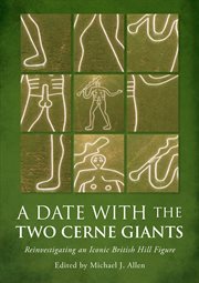 A Date With the Two Cerne Giants : Reinvestigating an Iconic British Hill Figure (The National Trust Excavations 2020) cover image