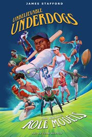 Unbelievable Underdogs & Rebellious Role Models : Sporting Heroes Who Defied the Odds and Shocked the World cover image