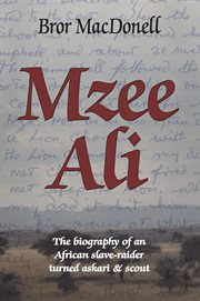 Mzee ali. The Biography of an African Slave-Raider turned Askari and Scout cover image