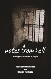 Notes from hell : a Bulgarian nurse in Libya cover image