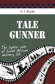 Tale gunner : the lighter side of South African military life cover image