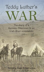 Teddy Luther's war : the diary of a German-American in an Irish-Boer commando cover image
