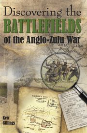 Discovering the battlefields of the Anglo-Zulu War cover image