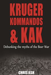 Kruger, kommandos & kak : debunking the myths of the Boer war cover image